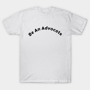 "Positive Vibes with "Be An Advocate" Shirt: Spark Change and Inspire Greatness" T-Shirt